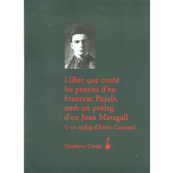 Llibre que conté les poesies d’en francesc pujols, amb un pròleg d’en joan maragall