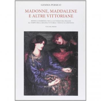 Madonne, Maddalene e altre vittoriane. Modelli femminili nella letteratura inglese al tempo della regina Vittoria: i testi e il contesto