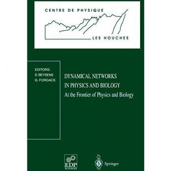 Dynamical Networks in Physics and Biology: At The Frontier Of Physics And Biology. Les Houches Workshop, March 17