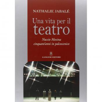 Una vita per il teatro. Nuccio Messina cinquant'anni in palcoscenico