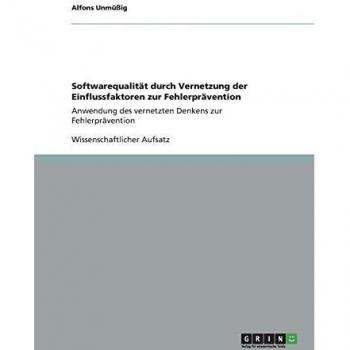 Softwarequalität durch Vernetzung der Einflussfaktoren zur Fehlerprävention: Anwendung des vernetzten Denkens zur Fehlerprävention