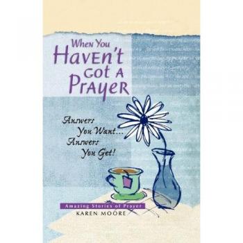 Moore, Karen: When You Haven't Got a Prayer