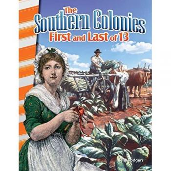 The Southern Colonies: First and Last of 13 (Thirteen Colonies)