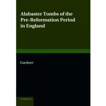 Alabaster Tombs of the Pre-Reformation Period in England