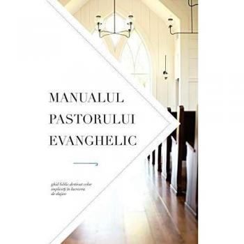 Manualul pastorului evanghelic: Ghid biblic destinat celor implica¿i în lucrarea de slujire