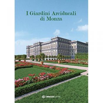I giardini arciducali di Monza. Ediz. illustrata. Con DVD video