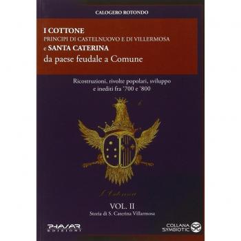 Storia di S. Caterina Villarmosa. I cottone principi di Castelnuovo e di Villermosa e S. Caterina da paese feudale a comune (Vol. 2)