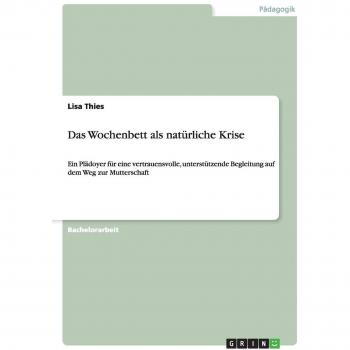 Das Wochenbett als natürliche Krise: Ein Plädoyer für eine vertrauensvolle, unterstützende Begleitung auf dem Weg zur Mutterschaft