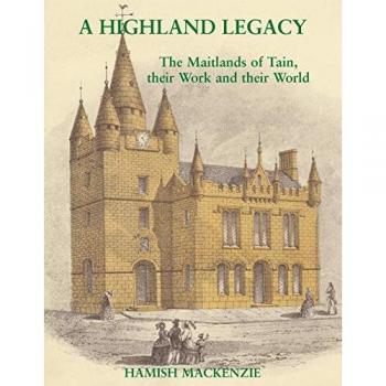 A Highland Legacy: The Maitlands of Tain; Their Work and Their World
