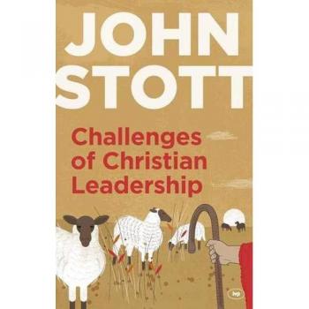 Challenges of Christian Leadership : Practical Wisdom For Leaders, Interwoven With The Author'S Advice