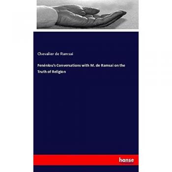 Fenénlou's Conversations with M. de Ramsai on the Truth of Religion