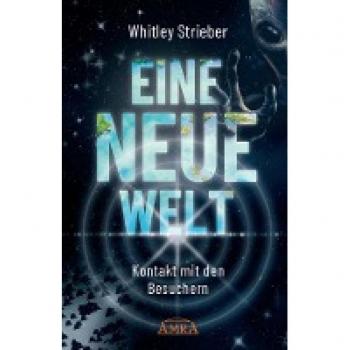 Strieber, Whitley: EINE NEUE WELT. Kontakt mit den Besuchern