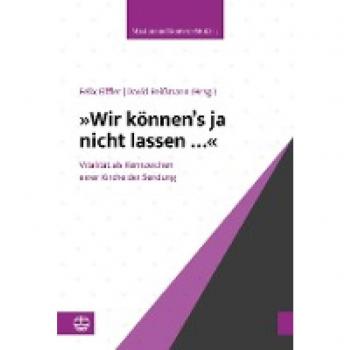 »Wir können’s ja nicht lassen …«: Vitalität als Kennzeichen einer Kirche der Sendung (Mission und Kontext (MuK))