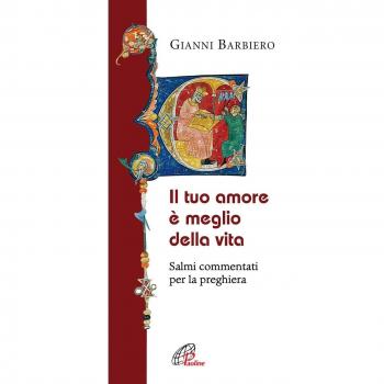 Il tuo amore è meglio della vita. Salmi commentati per la preghiera