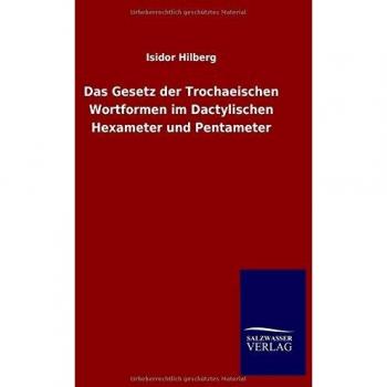 Das Gesetz der Trochaeischen Wortformen im Dactylischen Hexameter und Pentameter