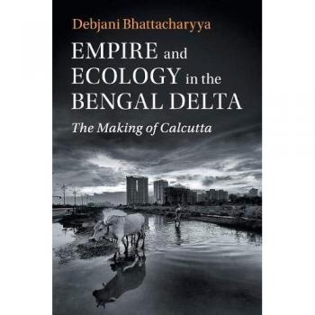 Empire and Ecology in the Bengal Delta