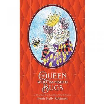 The Queen Who Banished Bugs: A Tale of Bees, Butterflies, Ants and Other Pollinators