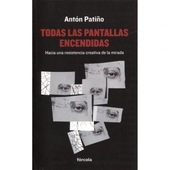 Todas las pantallas encendidas: Hacia una resistencia creativa de la mirada (Tapa blanda con solapas).