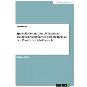 Sprachförderung. Das ¿Würzburger Trainingsprogramm zur Vorbereitung auf den Erwerb der Schriftsprache