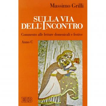Sulla via dell'incontro. Commento alle letture domenicali e festive. Anno C
