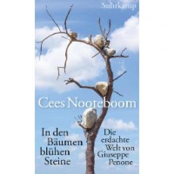 In den Bäumen blühen Steine: Die erdachte Welt von Giuseppe Penone