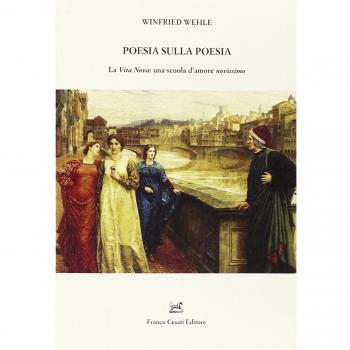 Poesia sulla poesia. La «Vita Nova»: una scuola d'amore «novissimo»