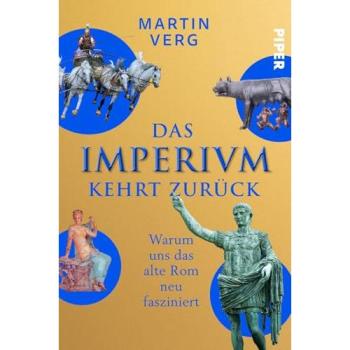 Das Imperium kehrt zurück. Warum uns das alte Rom neu fasziniert.