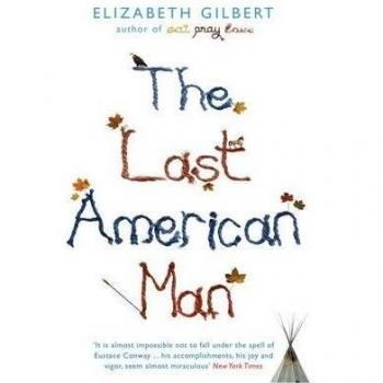 Elizabeth Gilbert The Last American Man