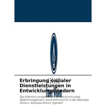 Erbringung sozialer Dienstleistungen in Entwicklungsländern: Der öffentlich-private Ansatz für das kommunale Abfallmanagement. Wie funktioniert er in der Makindye Division, Kampala District, Uganda?