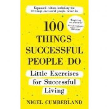 Cumberland, Nigel: 100 Things Successful People Do