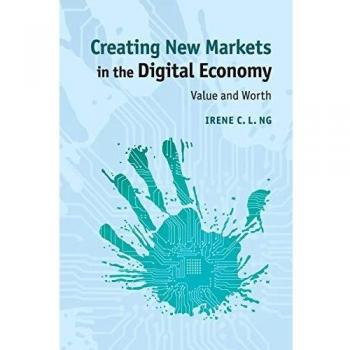 Creating New Markets in the Digital Economy: Value And Worth