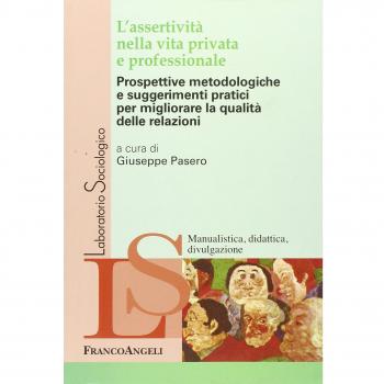 L' assertività nella vita privata e professionale. Prospettive metodologiche e suggerimenti pratici per migliorare la qualità delle relazioni
