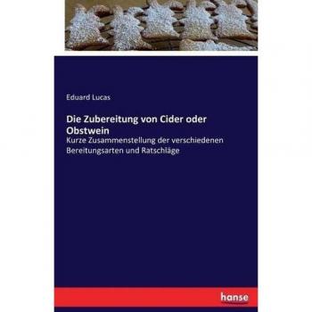 Die Zubereitung von Cider oder Obstwein: Kurze Zusammenstellung der verschiedenen Bereitungsarten und Ratschläge