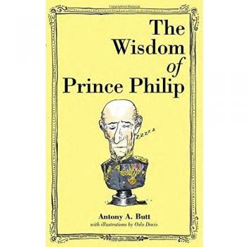 The Wisdom of Prince Philip by Butt & Antony A & Sir