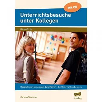 Unterrichtsbesuche unter Kollegen: Hospitationen gemeinsam durchführen, den eigenen Unterricht verbessern (5. bis 13. Klasse)