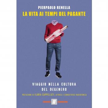 La vita ai tempi del Pagante. Viaggio nella cultura del degenero