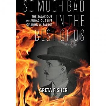 So Much Bad in the Best of Us: The Salacious and Audacious Life of John W. Talbot