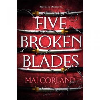 Five Broken Blades: Discover the instant Sunday Times bestselling adventure fantasy debut taking the world by storm (The Broken