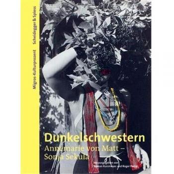Dunkelschwestern. Annemarie von Matt – Sonja Sekula