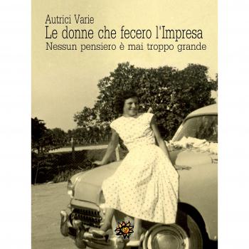 Le donne che fecero l'impresa. Nessun pensiero è mai troppo grande