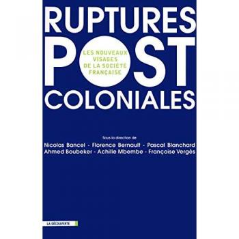 Ruptures postcoloniales : Les nouveaux visages de la société française