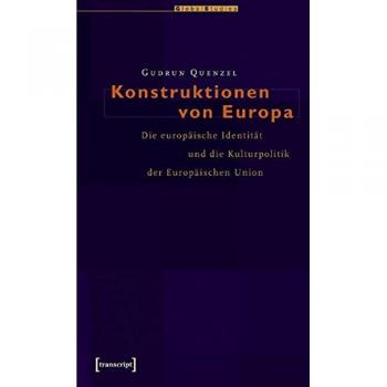 Konstruktionen von Europa: Die europäische Identität und die Kulturpolitik der Europäischen Union
