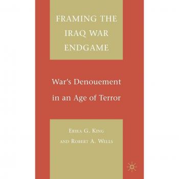 Framing the Iraq War Endgame: War's Denouement in an Age of Terror