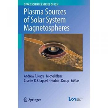 Plasma Sources of Solar System Magnetospheres (Space Sciences Series of ISSI, 52, Band 52)