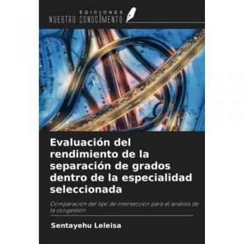 Evaluación del rendimiento de la separación de grados dentro de la especialidad seleccionada: Comparación del tipo de intersección para el análisis de la congestión