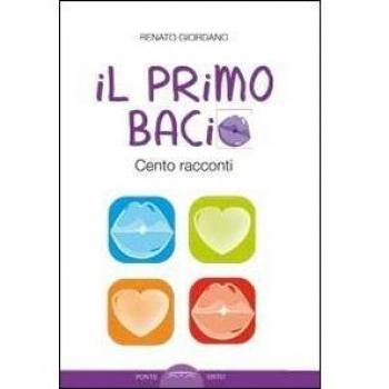 Il primo bacio. Cento racconti
