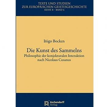 Die Kunst des Sammelns: Philosophie der konjekturalen Interaktion nach Nicolaus Cusanus