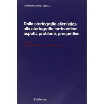 Dalla storiografia ellenistica alla storiografia tardoantica: aspetti, problemi, prospettive. Atti del Convegno internazionale di studi