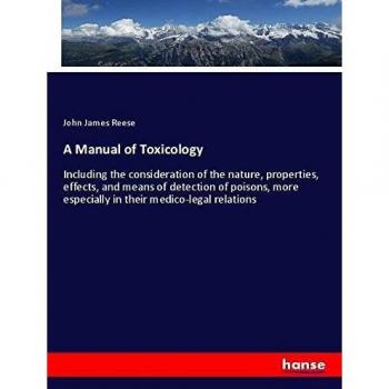 A Manual of Toxicology: Including the consideration of the nature, properties, effects, and means of detection of poisons, more especially in their medico-legal relations