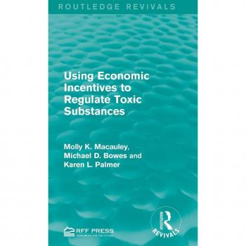 Using Economic Incentives to Regulate Toxic Substances (Routledge Revivals)